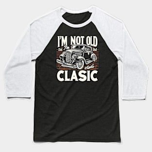 i'm not old i'm classic Baseball T-Shirt